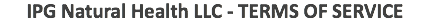 IPG Natural Health LLC - TERMS OF SERVICE